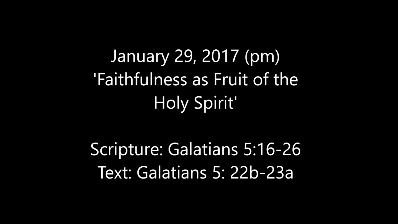29 Jan 2017 PM Faithfulness as Fruit of the Holy Spirit YouTube