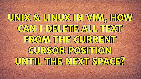 In Vim, how can I delete all text from the current cursor position until the next space?