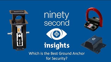 Which is the best Ground Anchor for Security - a 90 Second Insight video
