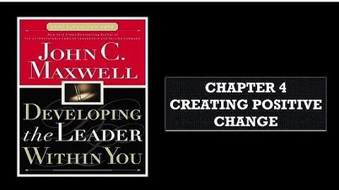 Developing the Leader Within You Chapter 4： Creating a Positive Change