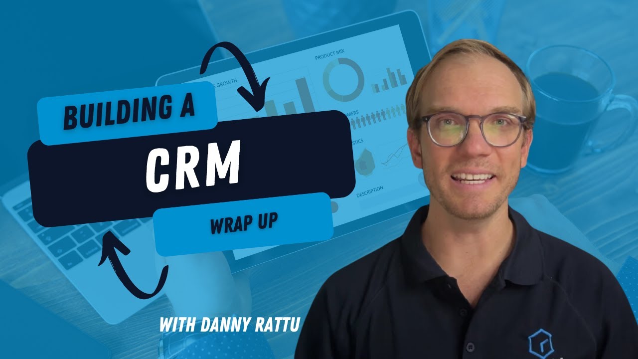 Building a CRM | Part 7 | Wrap Up - YouTube