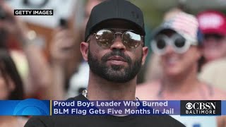 Proud Boys Leader Who Burned BLM Flag Gets 5 Months In Jail