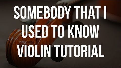 How to play Somebody That I Used To Know on Violin
