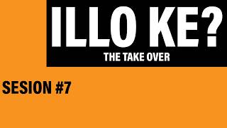 ILLO KE SESIÓN 7 - THE TAKE OVER