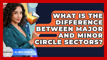 What Is The Difference Between Major And Minor Circle Sectors? - All About Geometry