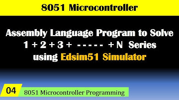 Assembly Language Program to solve 1+2+3 - - - + N for 8051 Microcontroller Using Edsim51 Simulator