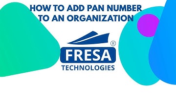 How to Add PAN number to an organization in Fresa Application