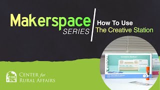 How to Use the Creative Station: Makerspace Series