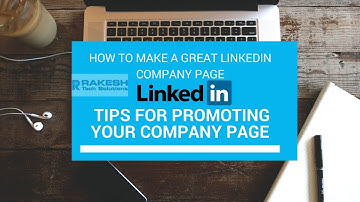 How to Make a Great LinkedIn Company page  - Tips for Promoting Your Company Page - Digital Rakesh