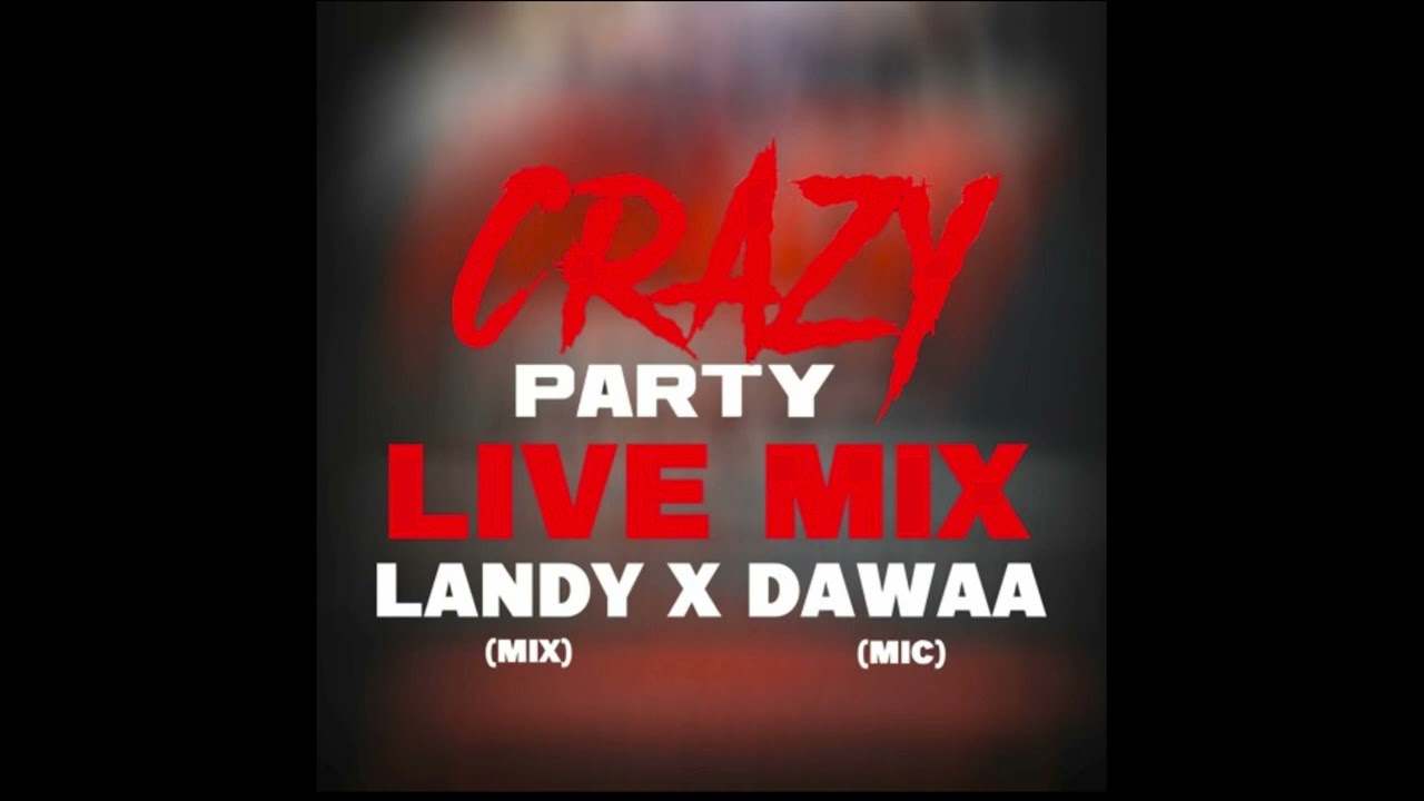 DJ LANDY  X DJ DAWAA   CRAZY PARTY LIVE MIX