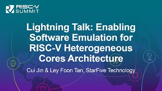 Lightning Talk: Enabling Software Emulation for RISC-V Heterogeneous Cores... Cui Jin & Ley Foon Tan