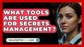 What Tools Are Used For Secrets Management? - SecurityFirstCorp.com