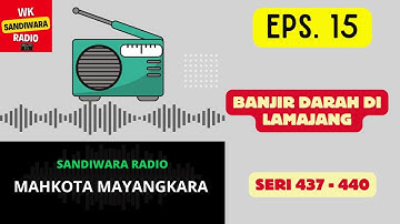 MAHKOTA MAYANGKARA Seri 437 - 440 Episode 15. Banjir Darah Di Lamajang [Sandiwara Radio]