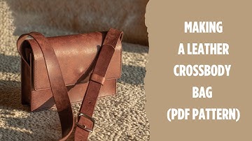 Making a Leather Crossbody Bag | Minimalist Design | Leathercraft Tutorial | PDF Pattern