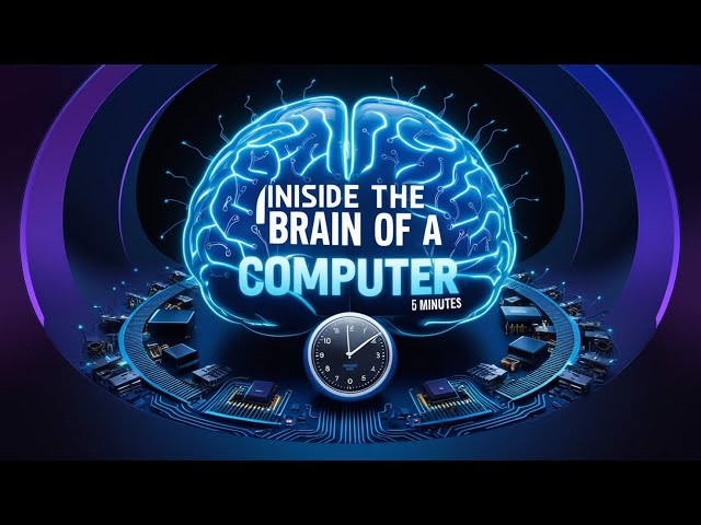 Inside the Brain of a Computer: How It Really Works in 5 Minutes