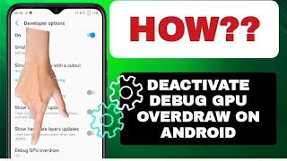 How To Deactivate Debug GPU OverDraw On Android Phone
