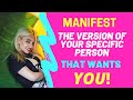 Manifest The Version Of Your Specific Person That Wants YOU!