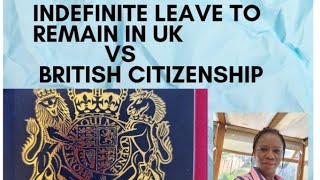 Indefinite Leave to Remain in the UK  Vs British Citizenship