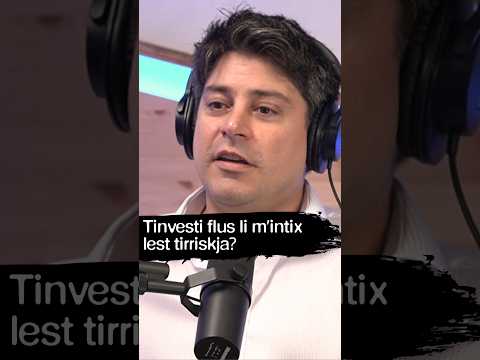 TINVESTI FLUS LI M'INTIX LEST TIRRISKJA? | Joshua Ellul