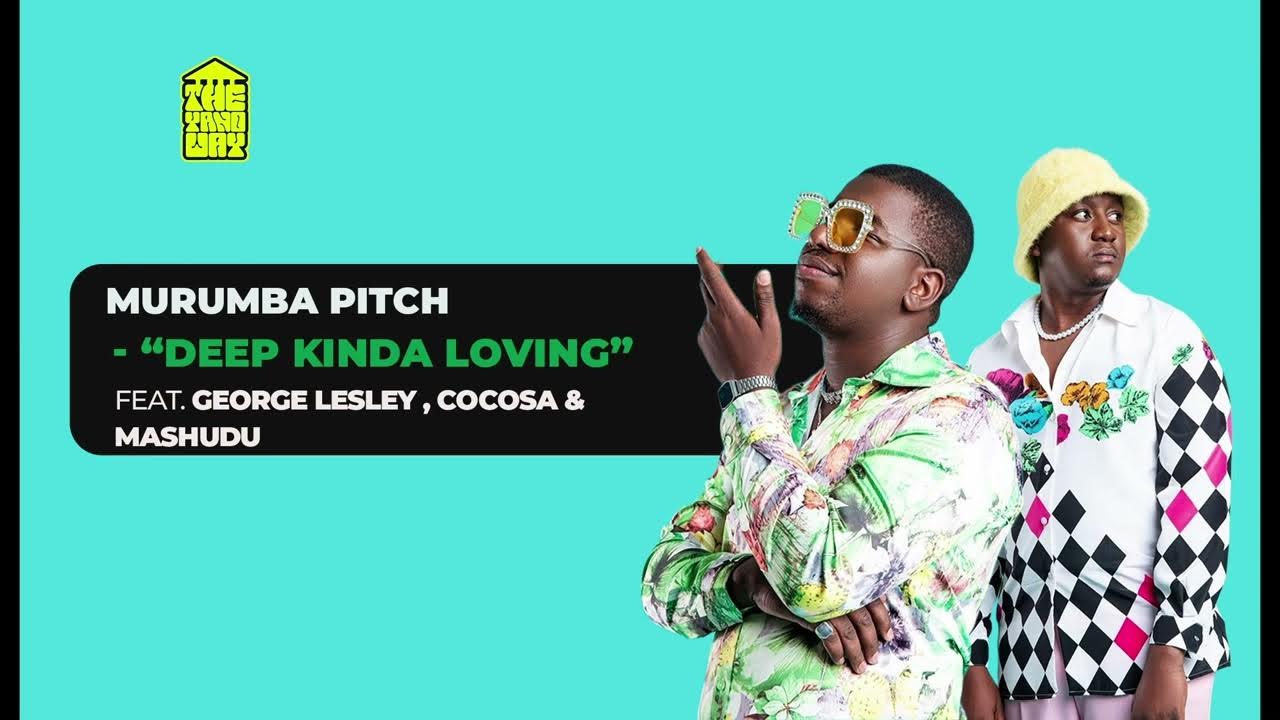 Murumba Pitch Ft George Lesley CocoSA Mashudu Deep Kinda Loving murumba-pitch-ft-george-lesley-cocosa-mashudu-deep-kinda-loving