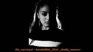 the  narcicyst--hamdulillah   ---feat.  shadia mansour