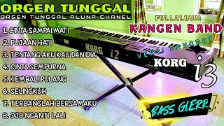 ORGEN TUNGGAL TERBARU POP DANGDUT KORG i3 ALBUM KANGEN BAND FULL BASS GLER