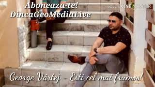 Video thumbnail of "George Vârtej - Esti cel mai frumos!"