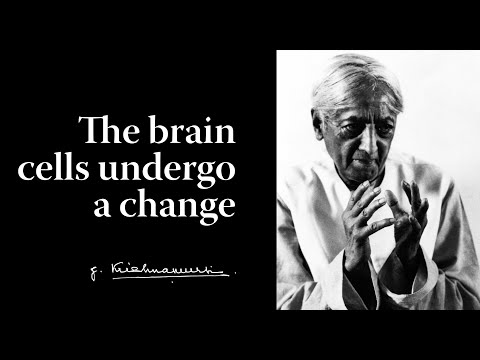 The brain cells undergo a change | Krishnamurti