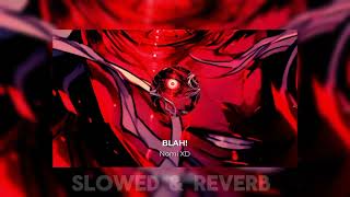 Nomi XD - BLAH! ( Slowed & Reverb )