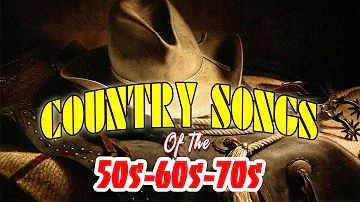 Golden Country Songs Of The 50s 60s 70s - Top 100 Country Love Songs - Greatest Oldies Country Songs