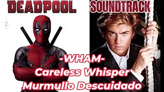 ►WHAM (George Michael) ▬ Careless Whisper ►SOUNDTRACK DEADPOOL @RecorriendoElMundo