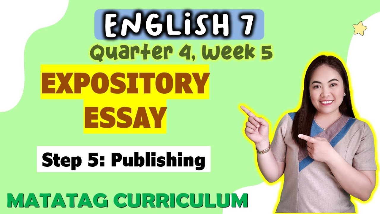 Expository Essay|| PUBLISHING ||GRADE 7 || MATATAG || QUARTER 4 || WEEK 5