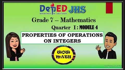 MODULE 4   Properties of Operations on the Set of Integers
