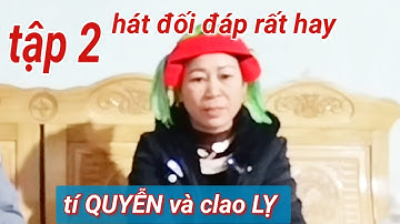 Tập 2 : hát dao đối đáp hay, tí QUYỄN và clao LỴ hát tại nhà Văn Dũng, Tân Thành, Bắc Quang.