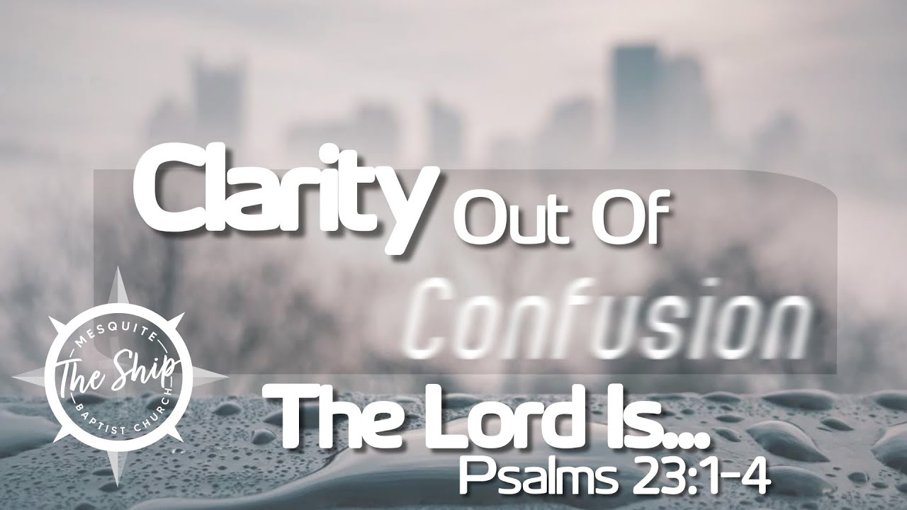 title-clarity-out-of-confusion-the-lord-is-psalm-23-1-4-youtube