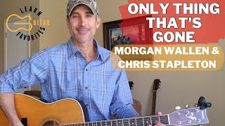 Only Thing That's Gone - Morgan Wallen \& Chris Stapleton | Guitar Lesson