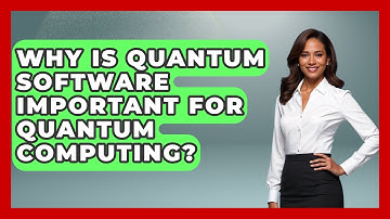 Why Is Quantum Software Important for Quantum Computing? - Quantum Tech Explained