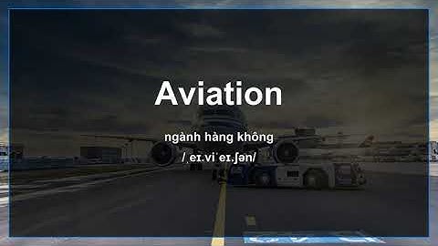 Từ vựng tiếng anh ngành hàng không hay dùng (Level 2)