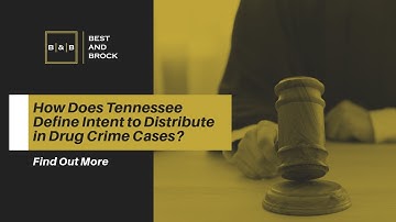 How Does Tennessee Define Intent to Distribute in Drug Crime Cases? | Best And Brock