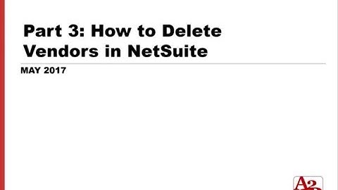 #102 | Part 3 - How to Delete Vendors in NetSuite