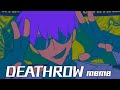 【NEW OC☾】DEATHROW meme