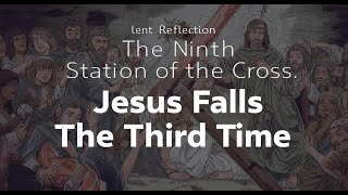 The Ninth Station of the Cross | Jesus Falls the Third Time | Lenten Reflection for Adults and Kids