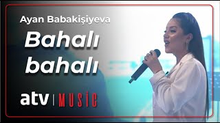 Ayan Babakişiyeva - Bahalı bahalı Resimi