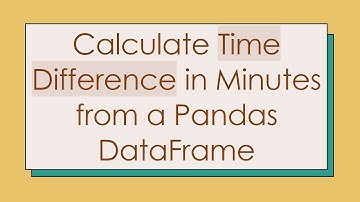 Calculate Time Difference in Minutes from a Pandas DataFrame