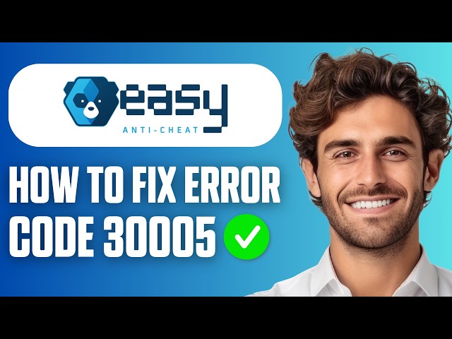 How To Fix Easy Anti Cheat Error Code 30005 (Full Guide 2026