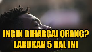 INGIN DI HARGAI ORANG LAIN? LAKUKAN 5 HAL INI || MOTIVASI HIDUP