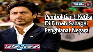 Pembuktian Shah Rukh Khan Ketika di Cap  Sebagai Penghianat Negara ! Alur Film Chakde India