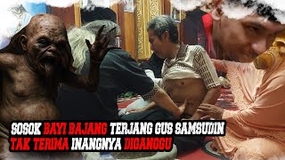 SOSOK BAYI BAJANG MENGIKUTI PRIA INI TANTANG GUS SAMSUDIN #gussamsudinterbaru #mbahden #gussamsudin