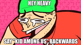 HEY HEAVY SAY KID AMONG US BACKWARDS