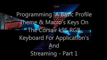 Programming A Basic Profile Theme & Macro Keys On Corsair k95 RGB Keyboards For Apps & Streaming Pt1
